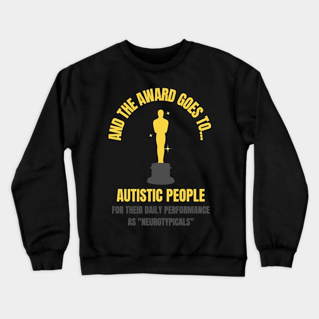 And the Award Goes to Autistic People for their Daily Performance as "Neurotypicals" Crewneck Sweatshirt by nathalieaynie